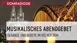 Musikalisches Abendgebet im Kölner Dom [upl. by Ocsinarf]