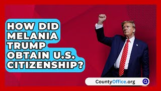 How Did Melania Trump Obtain US Citizenship  CountyOfficeorg [upl. by Eilsew50]