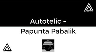 Autotelic  Papunta Pabalik lyrics [upl. by Hanahs]