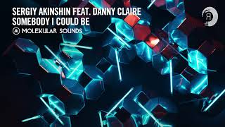 Sergiy Akinshin feat Danny Claire  Somebody I Could Be Molekular Sounds Extended [upl. by Raynor]