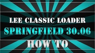 Lee Classic Loader Springfield 3006  QUICK HOW TO  OVERVIEW [upl. by Asilef962]