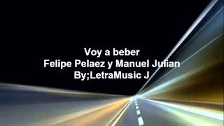 Voy a beber Felipe Pelaez Letra [upl. by Jollanta]