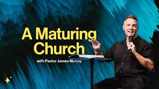 A Maturing Church  Pastor James Murray  ARISE Church [upl. by Nimesay689]