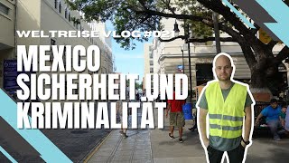 Kriminalität und Sicherheit in Mexiko  unsere Erfahrungen  MEXIKO 🇲🇽 [upl. by Weikert]