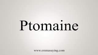 How To Say Ptomaine [upl. by Htidirrem]