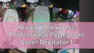 Review Aliexpress Professional Permanent Laser Depilator IPL Hair Removal Handset Home Use For Wo [upl. by Atiroc800]