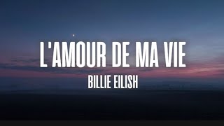 Billie Eilish  LAMOUR DE MA VIE  Lyrics [upl. by Gnuj]