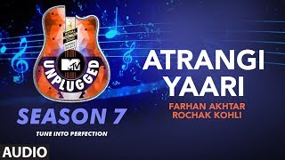 Atrangi Yaari Unplugged Full Audio  MTV Unplugged Season 7  Farhan AkhtarRochak Kohli [upl. by Trini270]