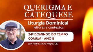 24º DOMINGO DO TEMPO COMUM  Ano B Querigma e Catequese 19 [upl. by Corey54]