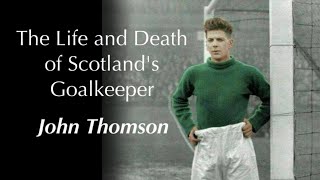 John Thomson The Life and Death of Scotlands Goalkeeper [upl. by Gnilrets265]