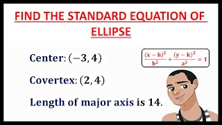 FINDING STANDARD EQUATION OF ELLIPSE WITH GIVEN CENTER COVERTEX AND MAJOR AXIS [upl. by Frech684]