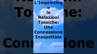 LImprinting e le Relazioni Tossiche Una Connessione Inaspettata [upl. by Norvol368]