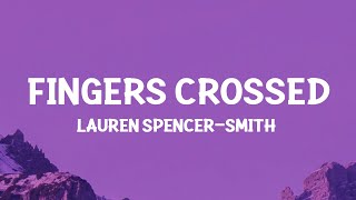 Lauren SpencerSmith  Fingers Crossed Lyrics [upl. by Allenaj]