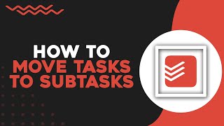 How To Move Tasks To Subtasks in Todoist Quick Tutorial [upl. by Adnohsad]