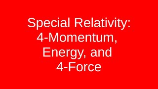 Special Relativity 4Momentum Energy and 4Force [upl. by Ailey224]