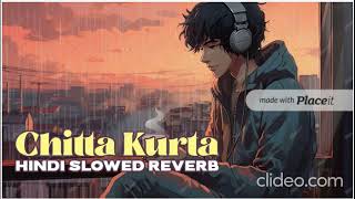 Chitta Kurta hindi slowed reverb music [upl. by Cony]