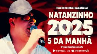 NATANZINHO LIMA 2025  5 DA MANHÃ  CD 2025 [upl. by Goldner892]