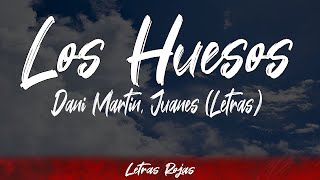 Los Huesos  Dani Martin Juanes Letras  Lyrics  WingLyrics [upl. by Luther465]