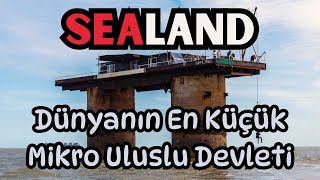 SEALAND  Dünyanın En Küçük Mikro Uluslu Devleti  Dünya Haritasında Yer Almayan Ülke [upl. by Dagney]