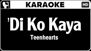 Teenhearts  Di Ko Kaya Karaoke Version  HQ Audio [upl. by Odraode]