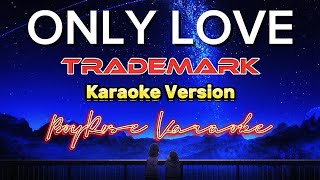 quotOnly Love Karaoke by Trademark  Sing Along to the Ultimate Heartfelt Anthem 🎤❤️quot [upl. by Judsen]