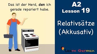 Learn German  Relativsätze  Relativpronomen im Akkusativ  German for beginners  A2  Lesson 19 [upl. by Torrence]