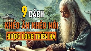 Cổ Nhân Dạy 9 CÁCH KHÉO ĂN KHÉO NÓI ĐƯỢC LÒNG THIÊN HẠ  Triết Lý Nhân Sinh [upl. by Annaeg644]