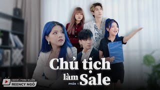 SERIES PHIM NGẮN  CHỦ TỊCH LÀM SALE P1  REENCY NGÔ OFFICIAL [upl. by Neall]