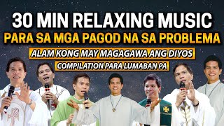 RELAXING MUSIC FOR YOUR PROBLEMS ALAM KONG MAY MAGAGAWA ANG DIYOS COMPILATION by Fr Fidel Roura [upl. by Riaj]