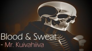 OFFICIAL Mr Kuivahiiva  Blood amp Sweat [upl. by Oicaroh192]