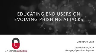 Webinar Educating End Users on Evolving Phishing Attacks [upl. by Doralynn]