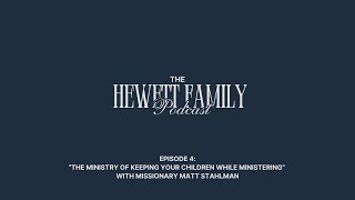 The Hewett Family Podcast Ep 4 “The Ministry Of Keeping Your Children While Ministering” family [upl. by Aenyl]