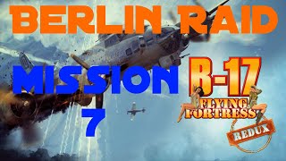 B17 Flying Fortress  The Mighty 8th Redux  Mission 7  Berlin Raid [upl. by Egag]