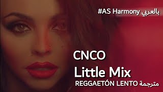 CNCO LITTLE MIX  Reggaetón Lento Remix مفاجأة باخر الفيديو  مترجمة [upl. by Miles]