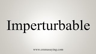 How To Say Imperturbable [upl. by Audres]