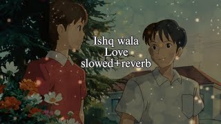 Ishq wala Love slowedreverb lofi song [upl. by Aenej]