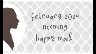 February 2024 Incoming Happy Mail [upl. by Demetra]