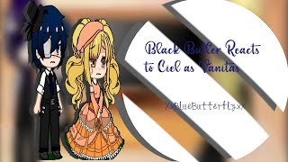 •Black Butler Reacts to Ciel as Vanitas•XxBlueButterflyxX• [upl. by Waters897]