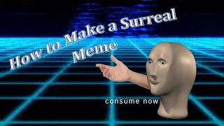 How to Make a Surreal Meme [upl. by Haianeb953]