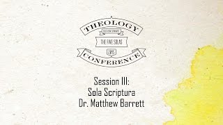 2015 Theology Conference The Five Solas  Sola Scriptura Presented by Dr Matthew Barrett [upl. by Sabina]