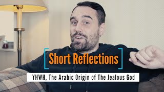 יְהוָ֞ה YHWH  The Arabic Origin of The Jealous God Short Reflections [upl. by Hammond]