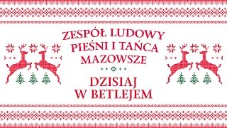 Zespół Ludowy Pieśni i Tańca Mazowsze  Dzisiaj w Betlejem [upl. by Cordeelia]