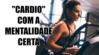 Cardio com a mentalidade certa [upl. by Leonhard]