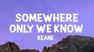 Keane  Somewhere Only We Know Lyrics [upl. by Guillema]