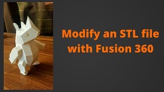 Modify an stl File in Fusion 360 [upl. by London]