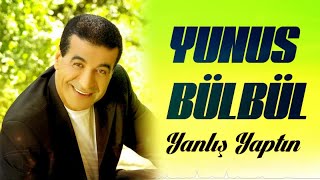 Yunus Bülbül  Yanlış Yaptın [upl. by Wehrle]