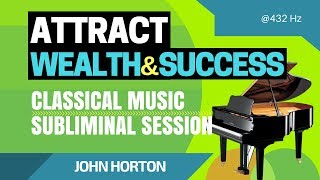 Attract Wealth and Success  Classical Music Subliminal Session 2019 [upl. by Allebara28]