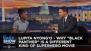 Lupita Nyongo  Why quotBlack Pantherquot Is a Different Kind of Superhero Movie The Daily Show [upl. by Deb]