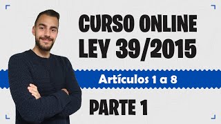 Parte 1 📚 LEY 392015 📚 Procedimiento Administrativo Común  CURSO GRATUITO  Artículos 1 a 8 [upl. by Sosanna294]