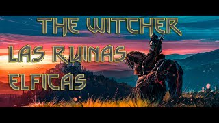 The Witcher 3 Wild Hunt Las Ruinas Élficas [upl. by Zachary]